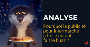 Analyse marketing de la Pub Intermarché Le Loup et son succès viral